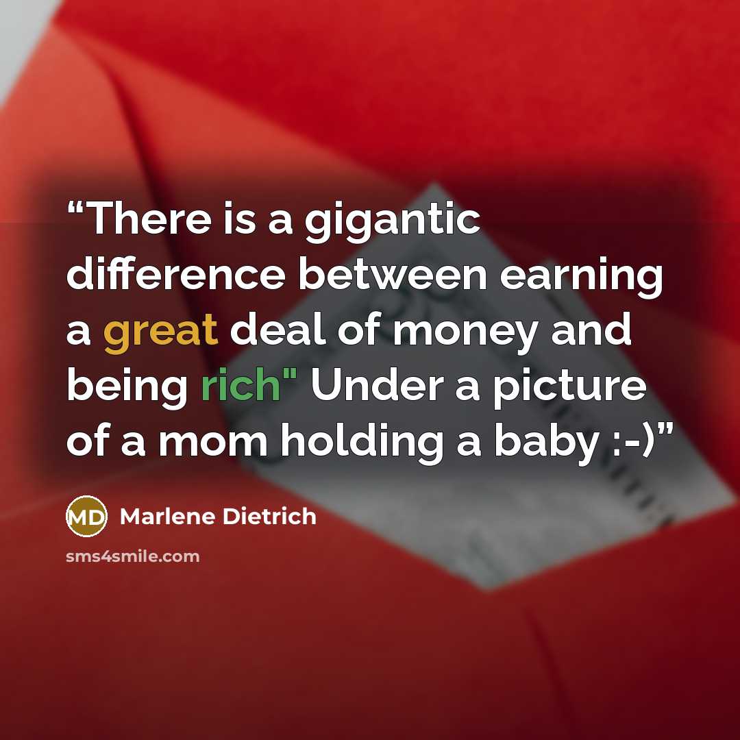 “There is a gigantic difference between earning a great deal of money and being rich" Under a picture of a mom holding a baby :-)” quote by Marlene Dietrich