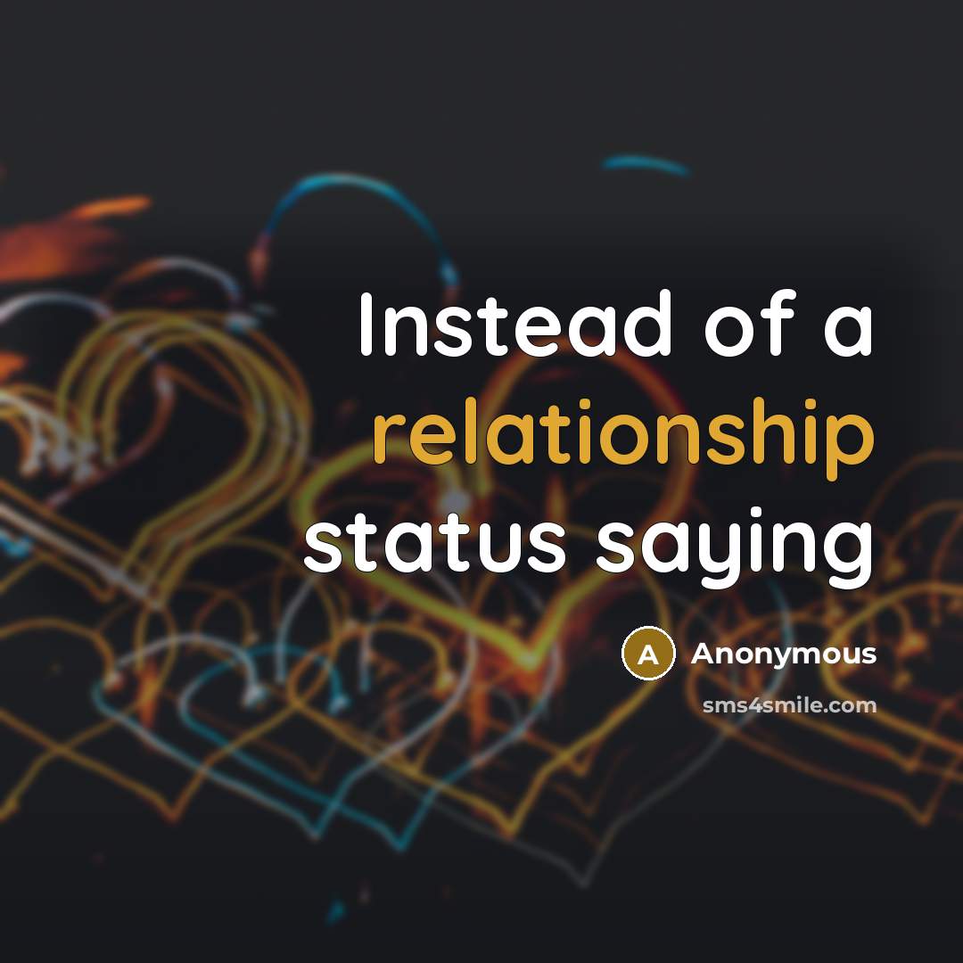 “Instead of a relationship status saying” quote by Anonymous
