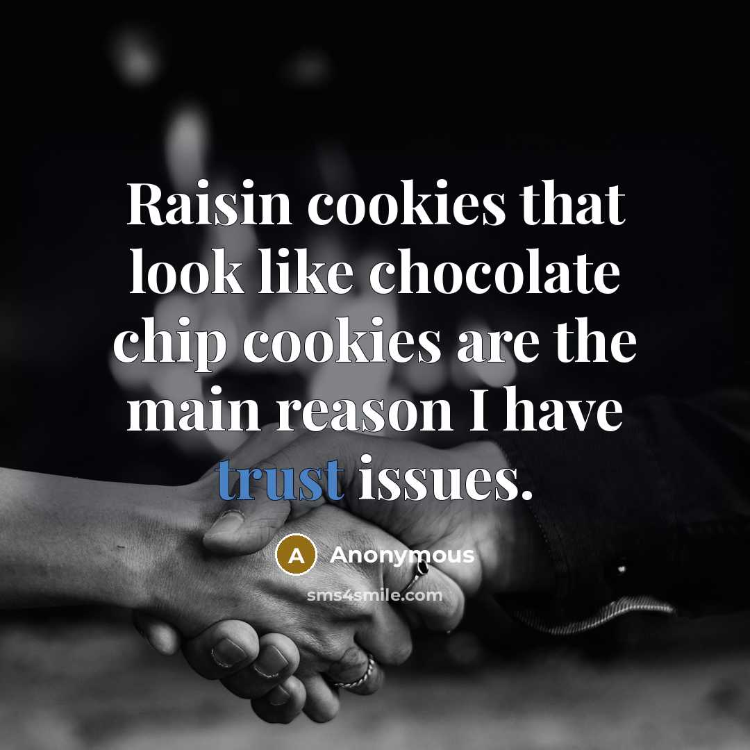“Raisin cookies that look like chocolate chip cookies are the main reason I have trust issues.” quote by Anonymous