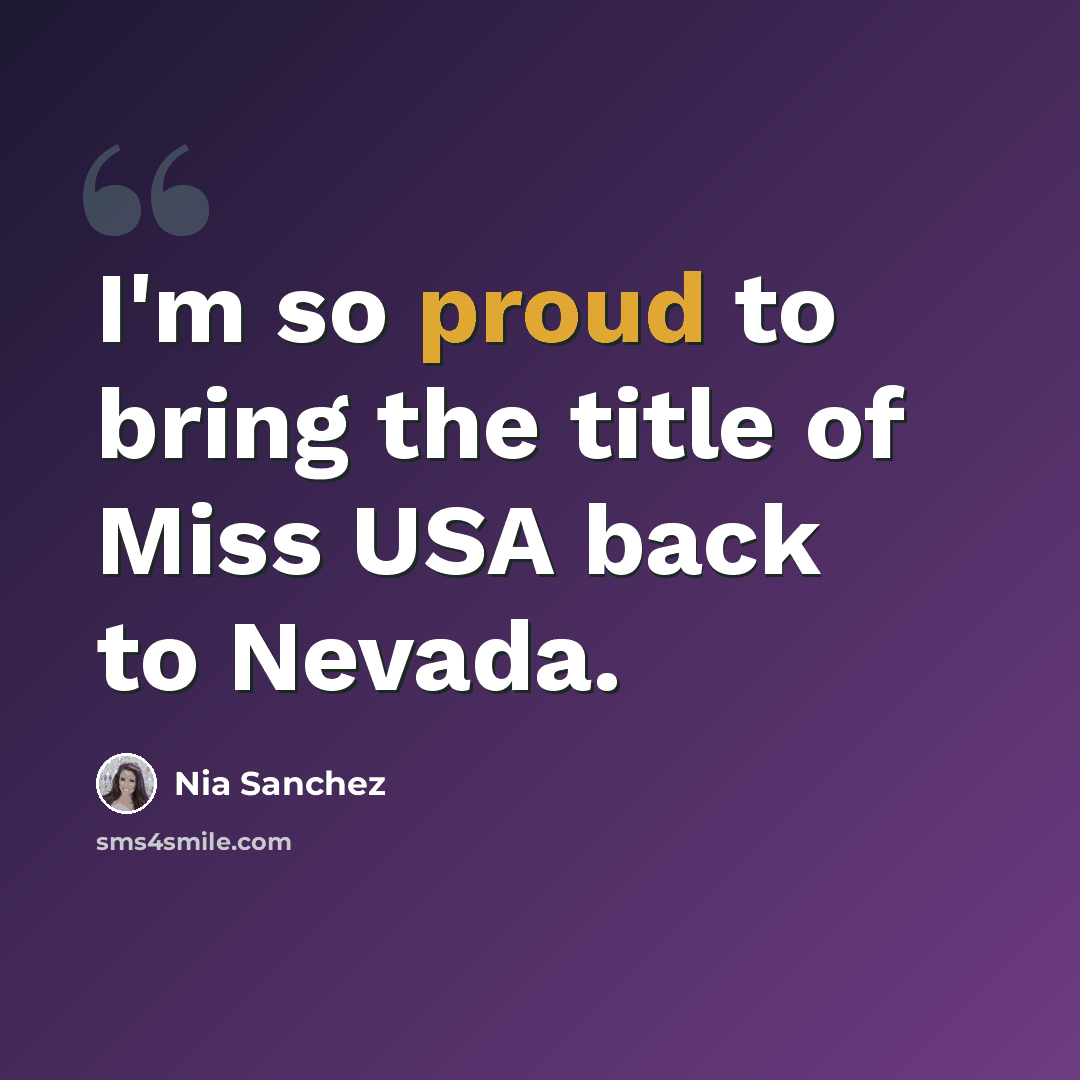 “I'm so proud to bring the title of Miss USA back to Nevada.” quote by Nia Sanchez