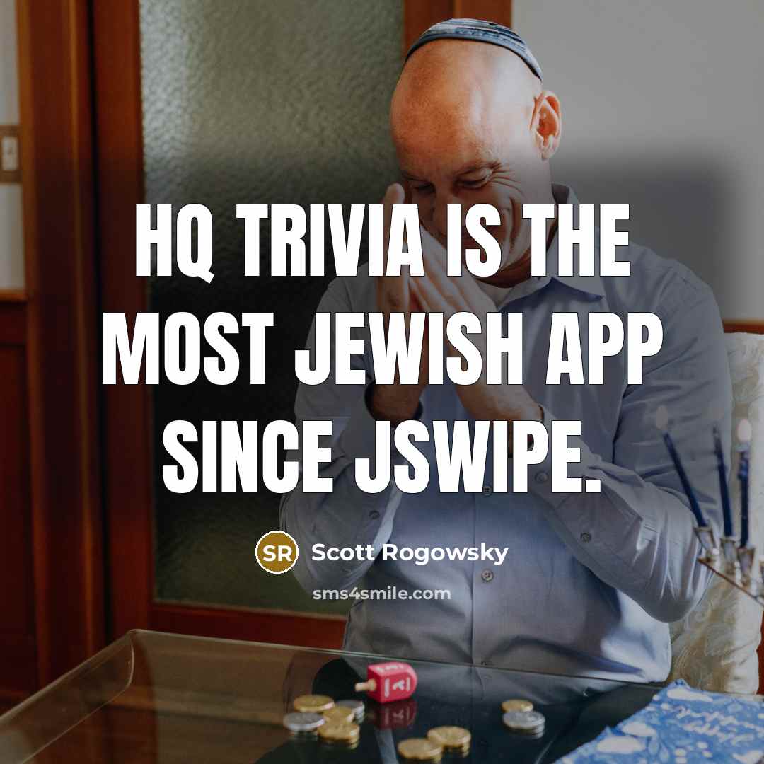 “HQ Trivia is the most Jewish app since JSwipe.” quote by Scott Rogowsky