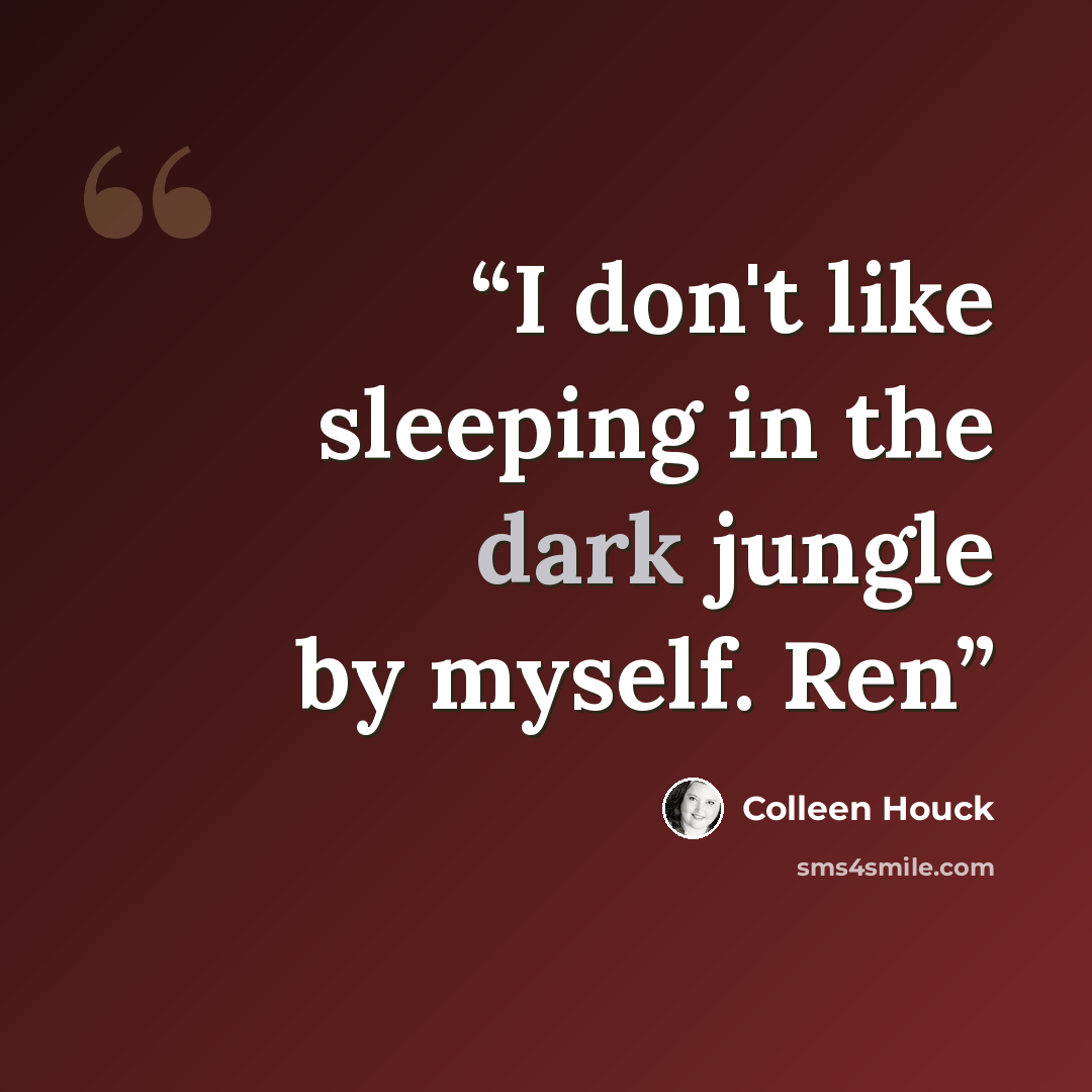 “I don't like sleeping in the dark jungle by myself. Ren” quote by Colleen Houck