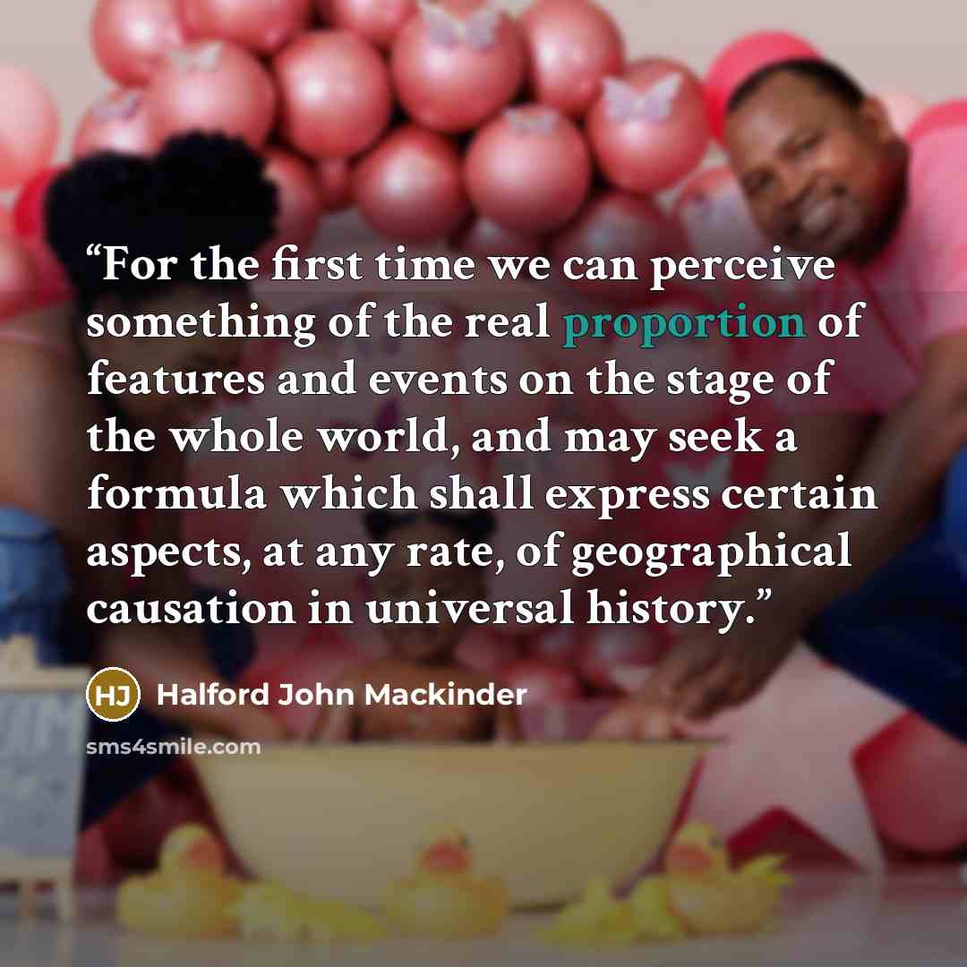 “For the first time we can perceive something of the real proportion of features and events on the stage of the whole world, and may seek a formula which shall express certain aspects, at any rate, of geographical causation in universal history.” quote by Halford John Mackinder