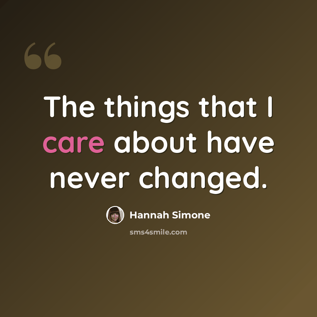“The things that I care about have never changed.” quote by Hannah Simone