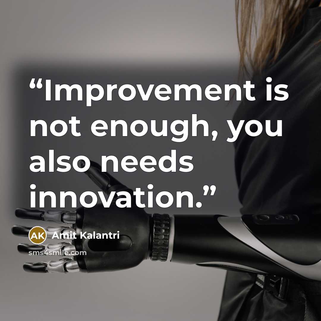 “Improvement is not enough, you also needs innovation.” quote by Amit Kalantri