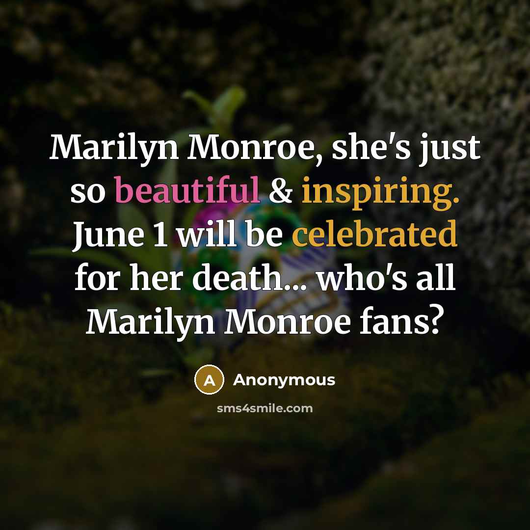 “Marilyn Monroe, she's just so beautiful & inspiring. June 1 will be celebrated for her death... who's all Marilyn Monroe fans?” quote by Anonymous