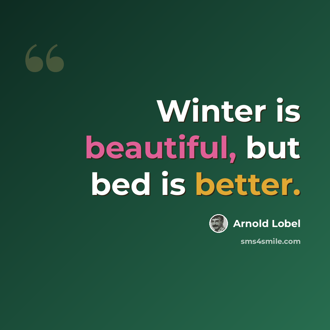 “Winter is beautiful, but bed is better.” quote by Arnold Lobel