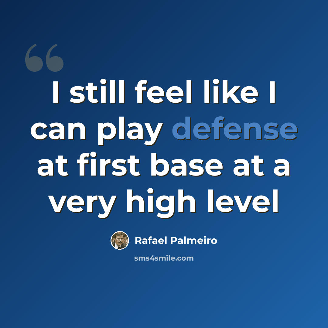 “I still feel like I can play defense at first base at a very high level” quote by Rafael Palmeiro