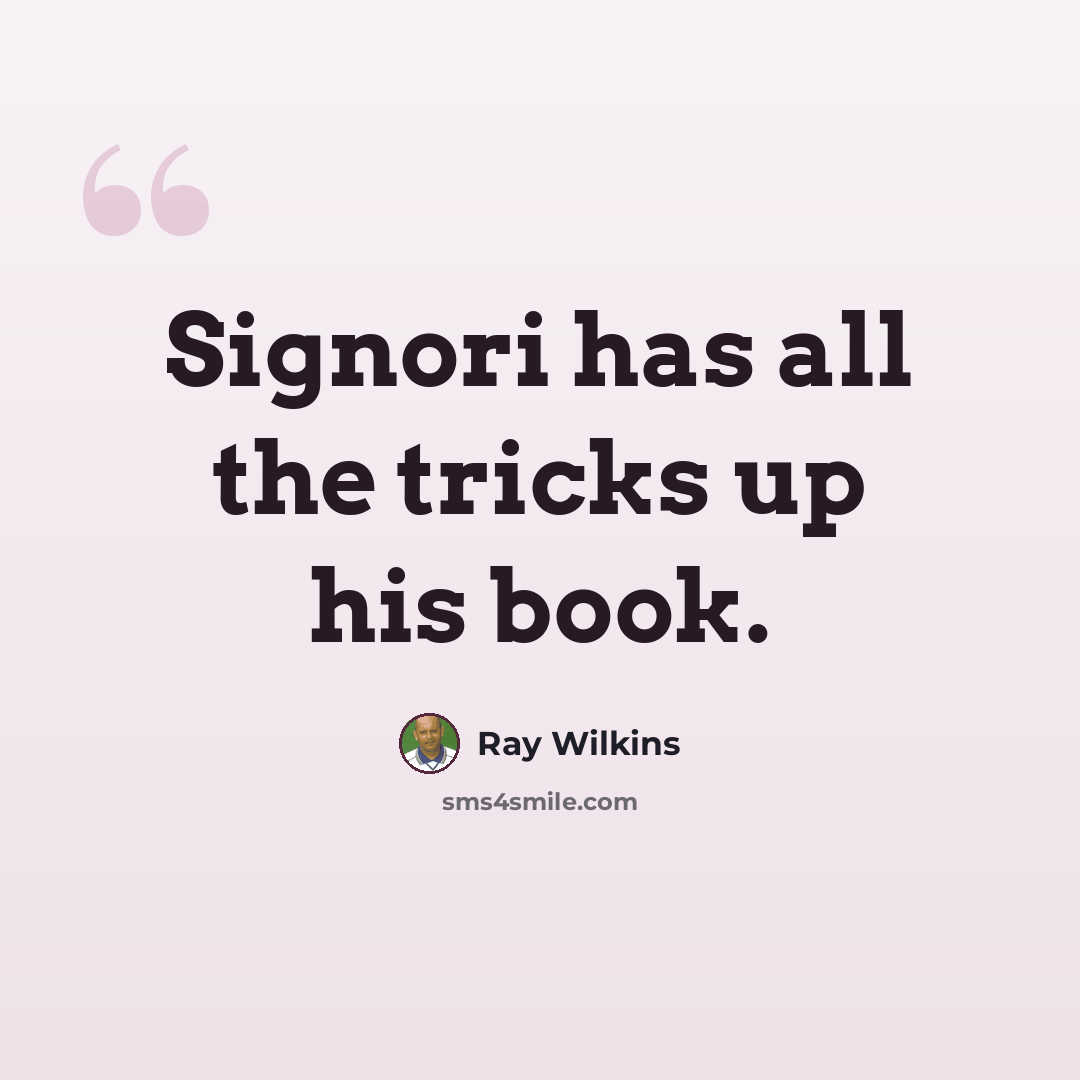 “Signori has all the tricks up his book.” quote by Ray Wilkins