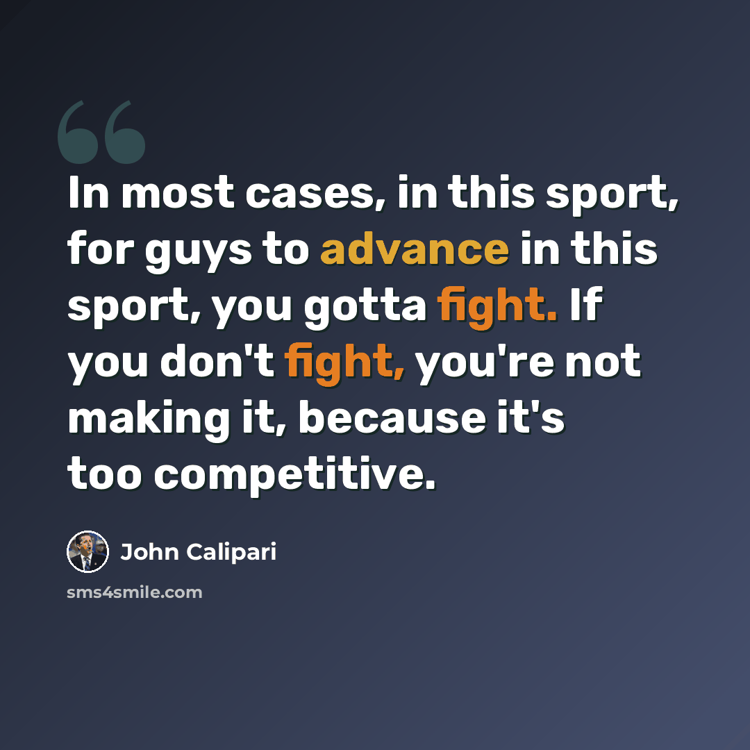 “In most cases, in this sport, for guys to advance in this sport, you gotta fight. If you don't fight, you're not making it, because it's too competitive.” quote by John Calipari