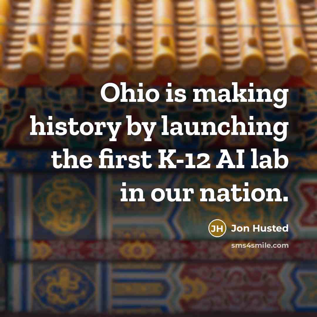 “Ohio is making history by launching the first K-12 AI lab in our nation.” quote by Jon Husted