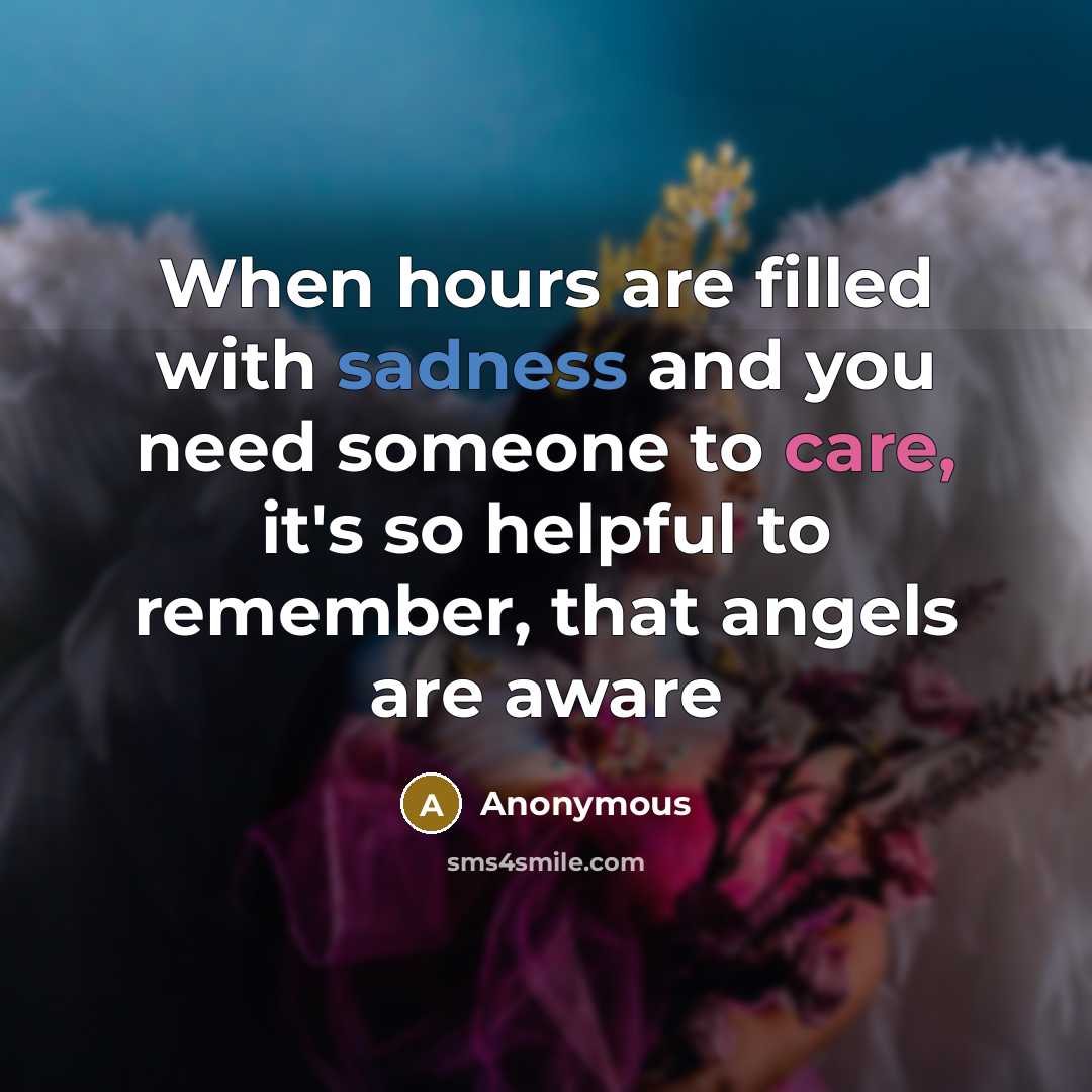 “When hours are filled with sadness and you need someone to care, it's so helpful to remember, that angels are aware” quote by Anonymous
