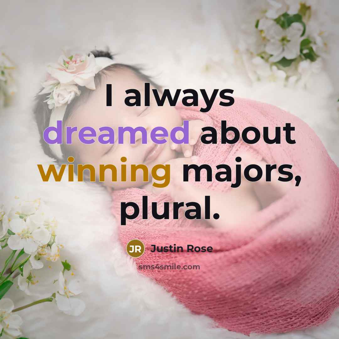 “I always dreamed about winning majors, plural.” quote by Justin Rose