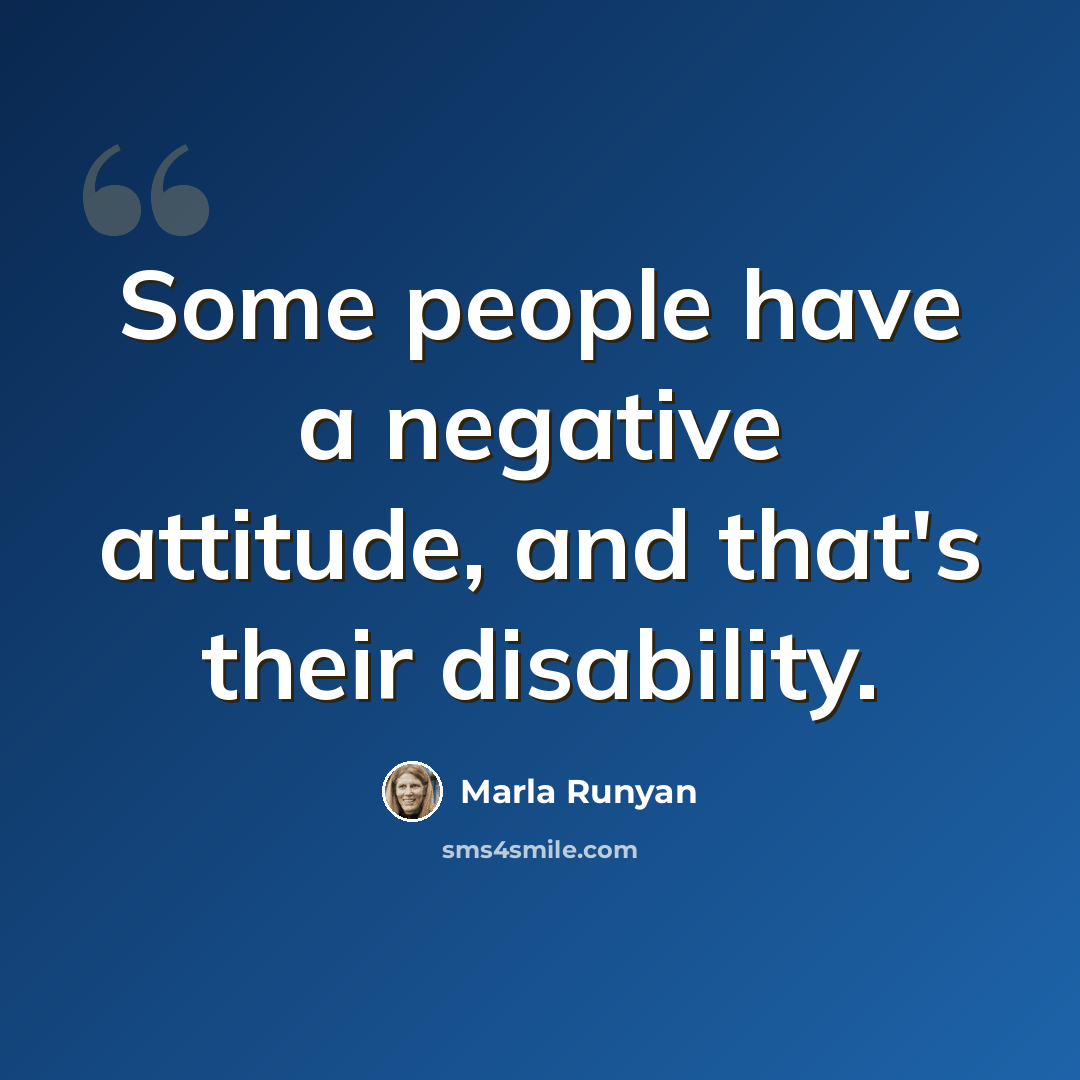 “Some people have a negative attitude, and that's their disability.” quote by Marla Runyan