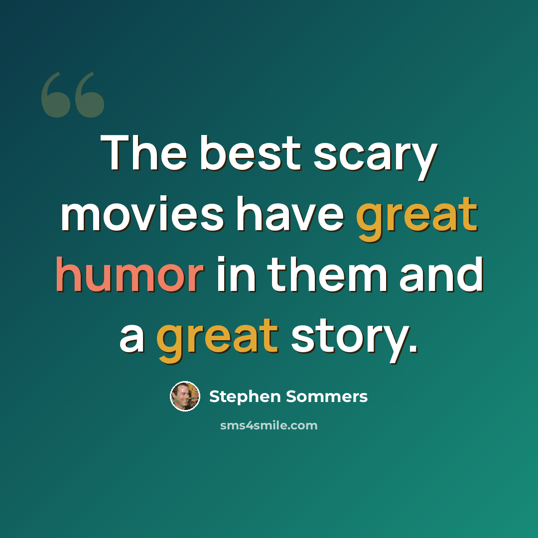 “The best scary movies have great humor in them and a great story.” quote by Stephen Sommers