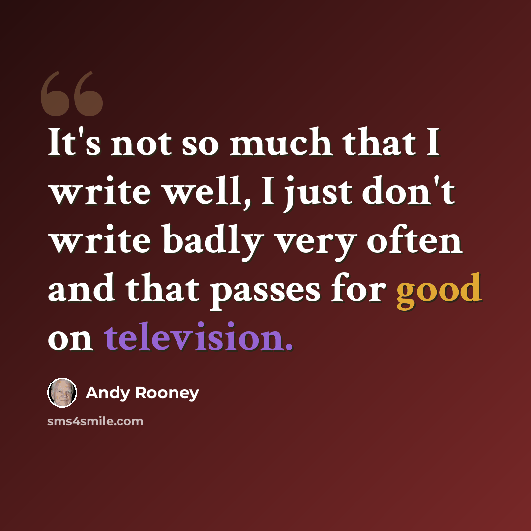 “It's not so much that I write well, I just don't write badly very often and that passes for good on television.” quote by Andy Rooney