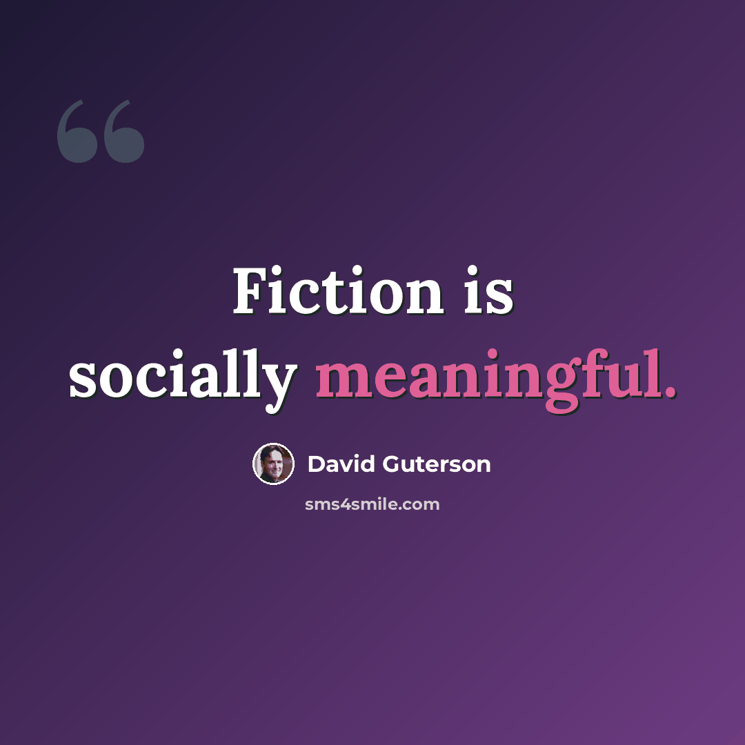 “Fiction is socially meaningful.” quote by David Guterson