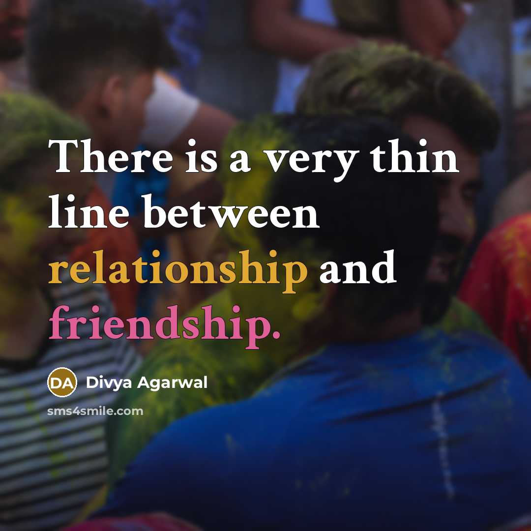 “There is a very thin line between relationship and friendship.” quote by Divya Agarwal