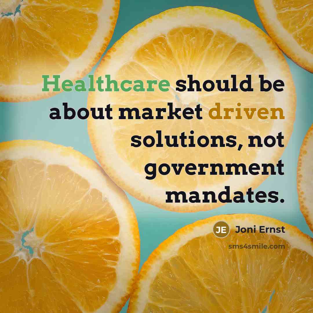 “Healthcare should be about market driven solutions, not government mandates.” quote by Joni Ernst