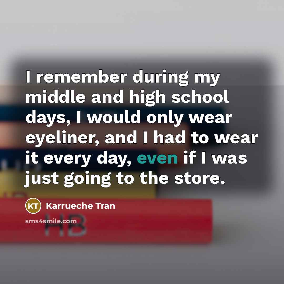 “I remember during my middle and high school days, I would only wear eyeliner, and I had to wear it every day, even if I was just going to the store.” quote by Karrueche Tran