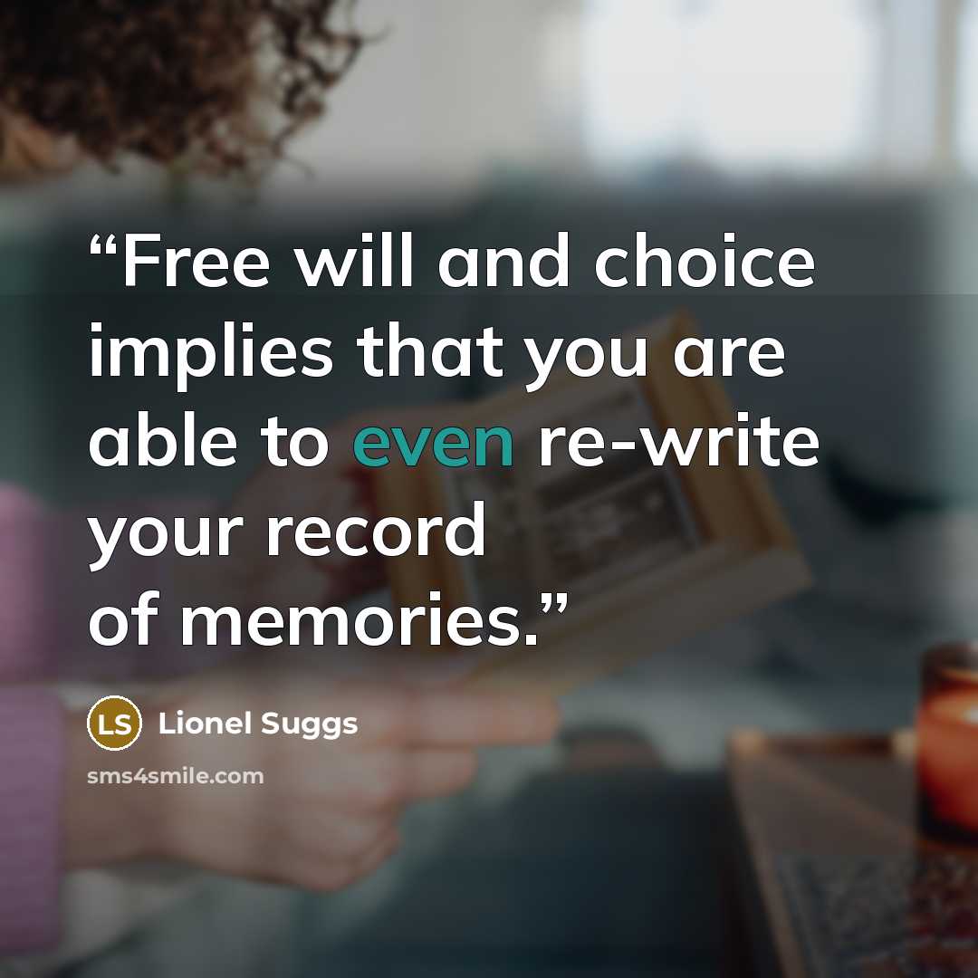 “Free will and choice implies that you are able to even re-write your record of memories.” quote by Lionel Suggs