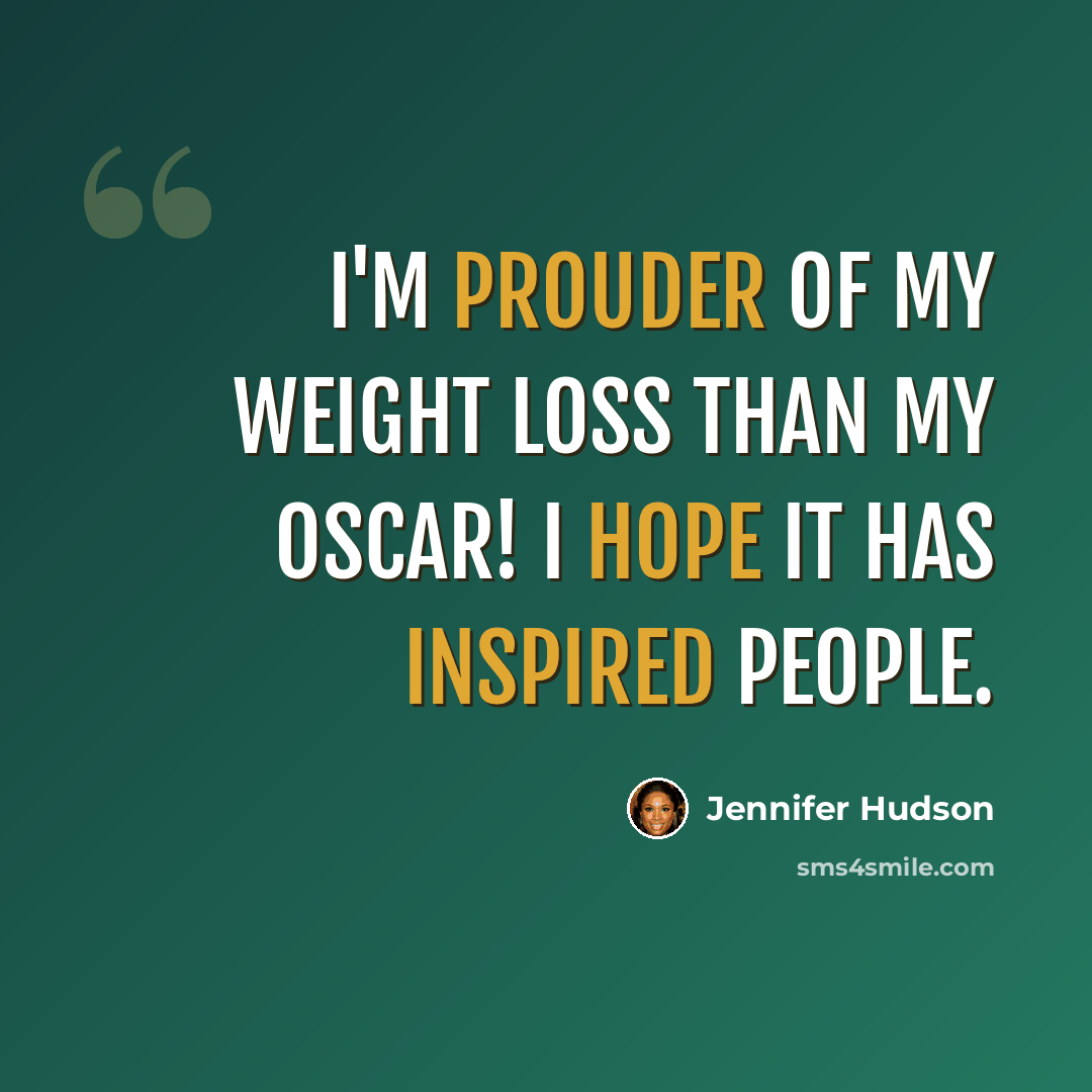 “I'm prouder of my weight loss than my Oscar! I hope it has inspired people.” quote by Jennifer Hudson
