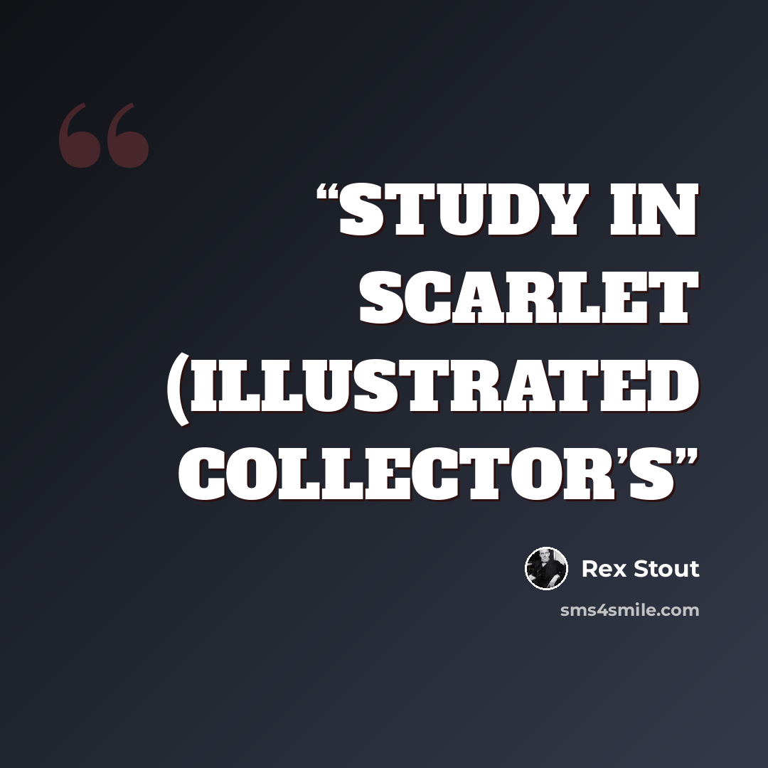 “STUDY IN SCARLET (ILLUSTRATED COLLECTOR’S” quote by Rex Stout