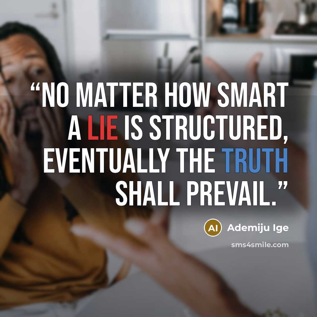 “No Matter How Smart A Lie Is Structured, Eventually The Truth Shall prevail.” quote by Ademiju Ige