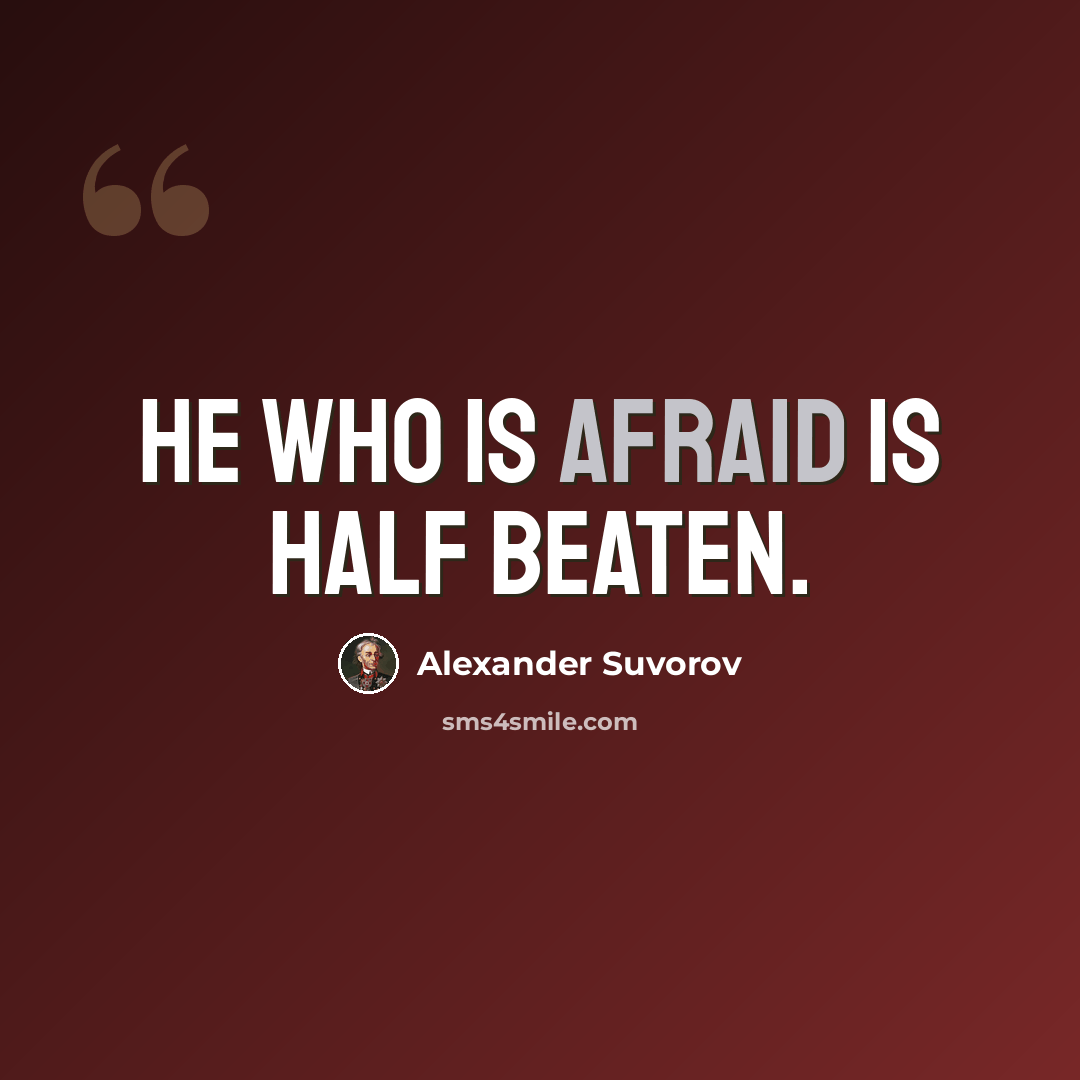 “He who is afraid is half beaten.” quote by Alexander Suvorov