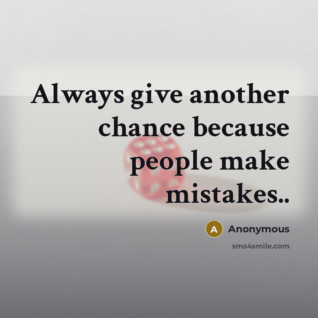 “Always give another chance because people make mistakes..” quote by Anonymous