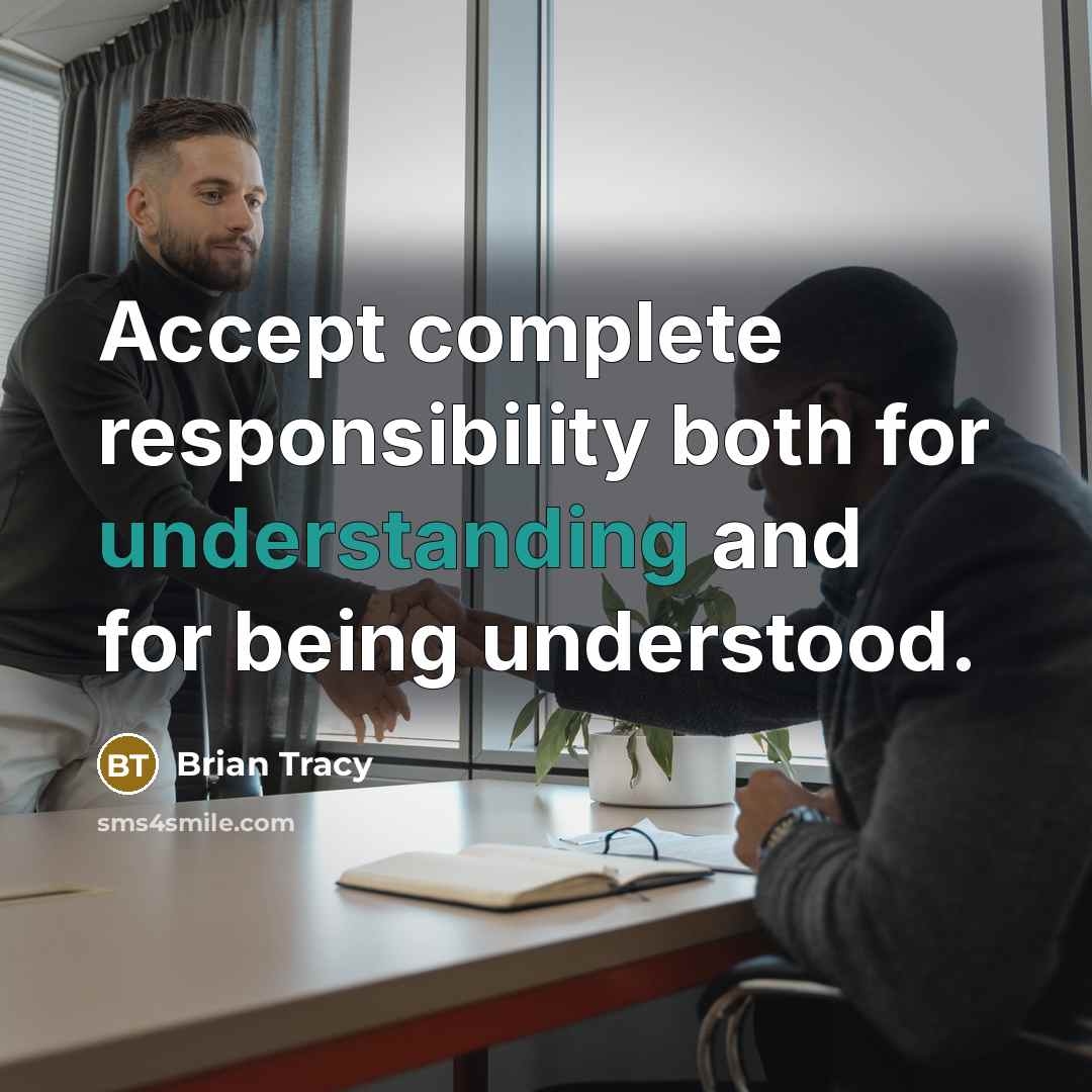 “Accept complete responsibility both for understanding and for being understood.” quote by Brian Tracy