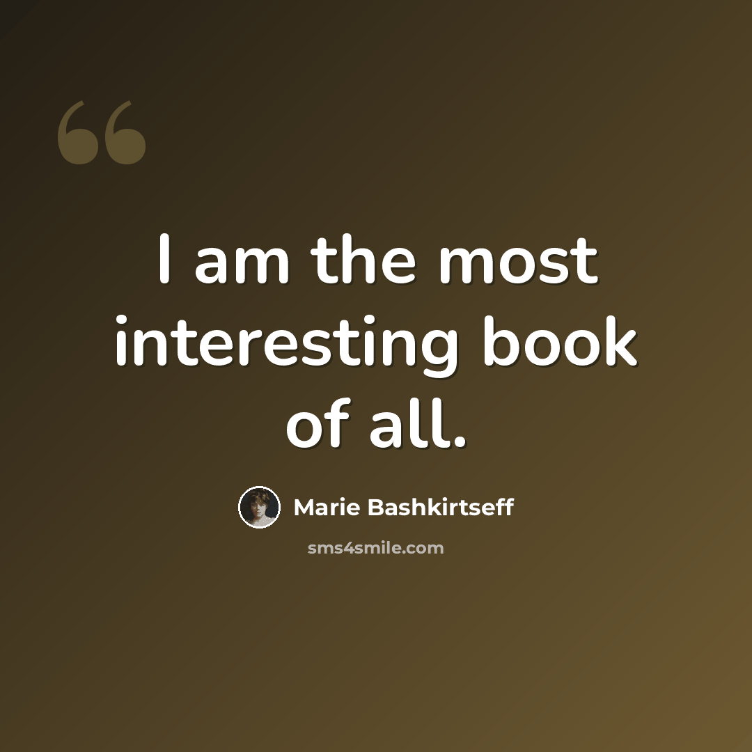 “I am the most interesting book of all.” quote by Marie Bashkirtseff