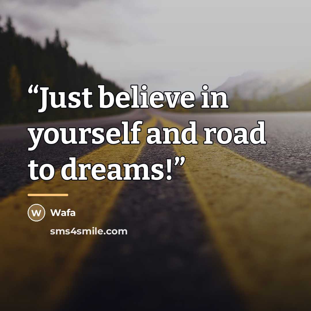 “Just believe in yourself and road to dreams!” quote by Wafa