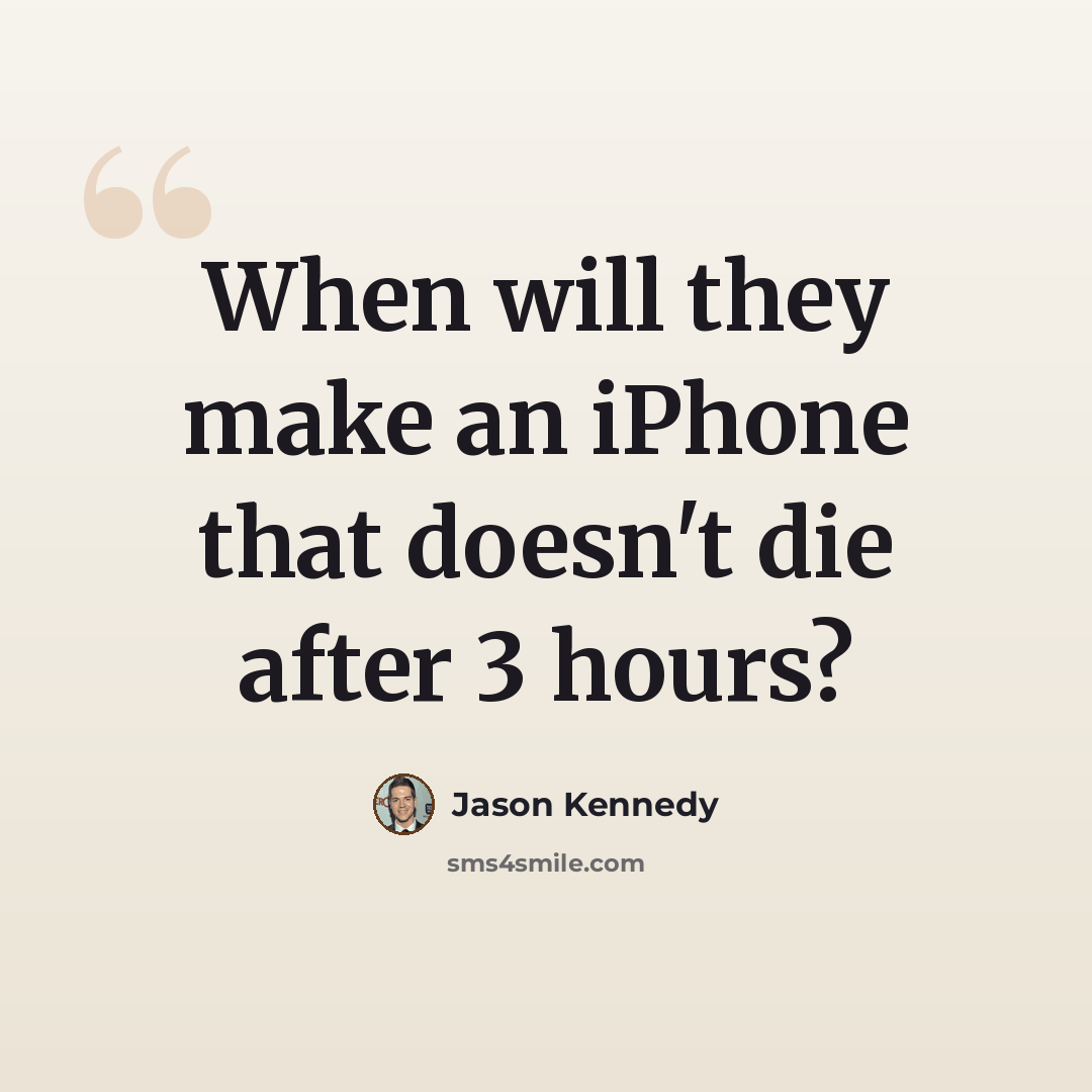 “When will they make an iPhone that doesn't die after 3 hours?” quote by Jason Kennedy