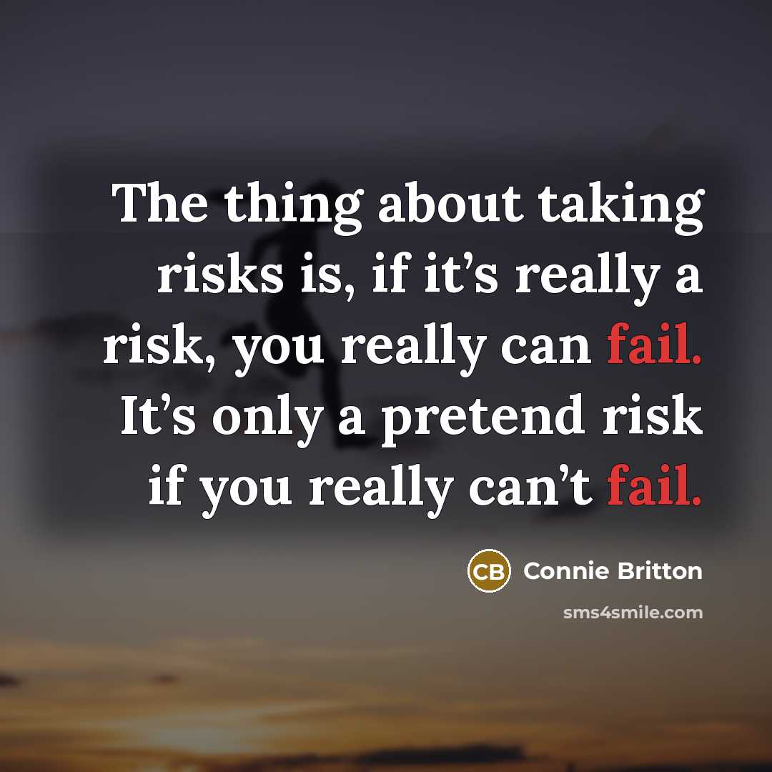“The thing about taking risks is, if it’s really a risk, you really can fail. It’s only a pretend risk if you really can’t fail.” quote by Connie Britton