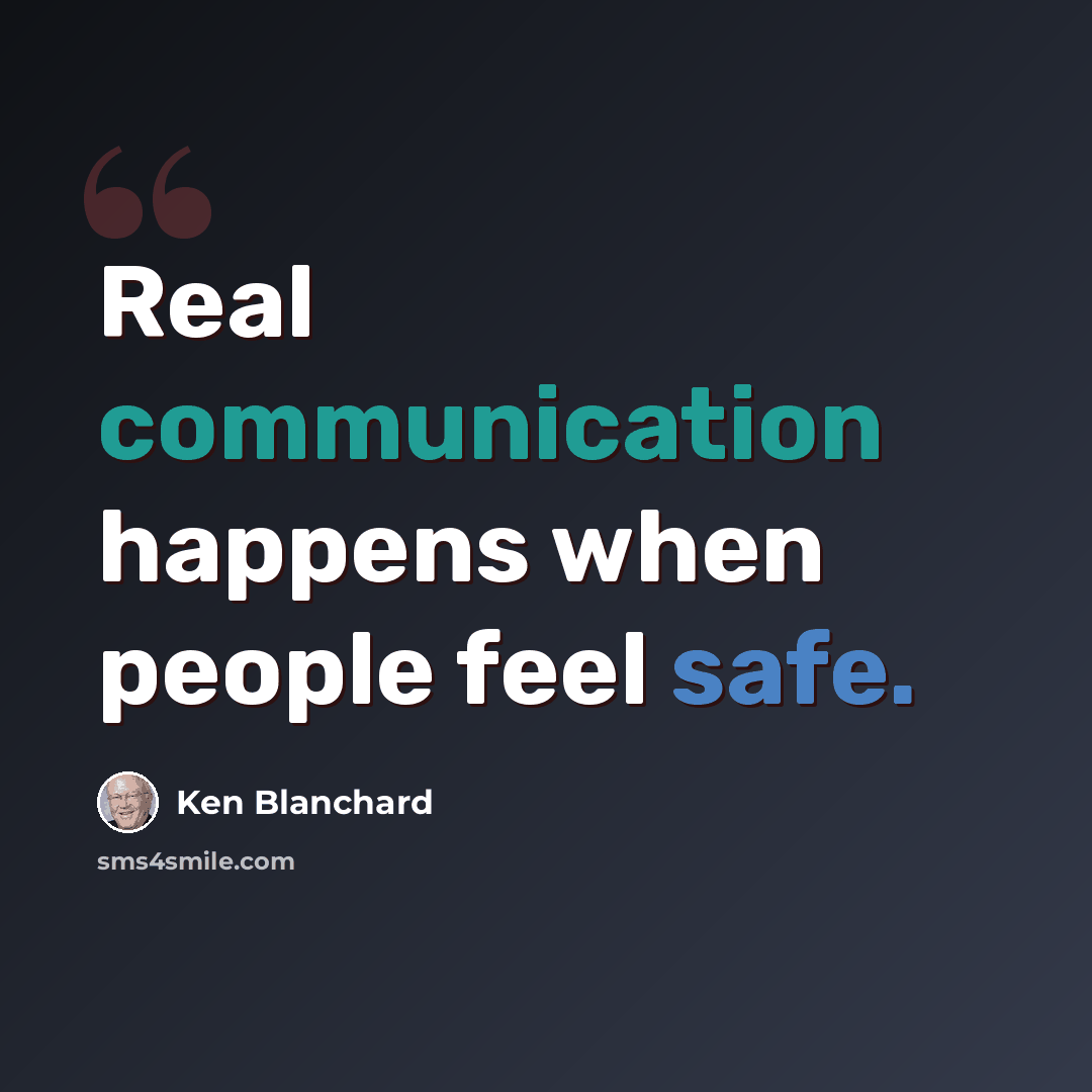“Real communication happens when people feel safe.” quote by Ken Blanchard