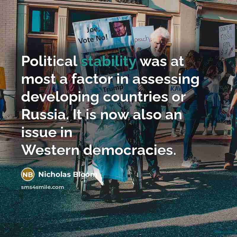 “Political stability was at most a factor in assessing developing countries or Russia. It is now also an issue in Western democracies.” quote by Nicholas Bloom