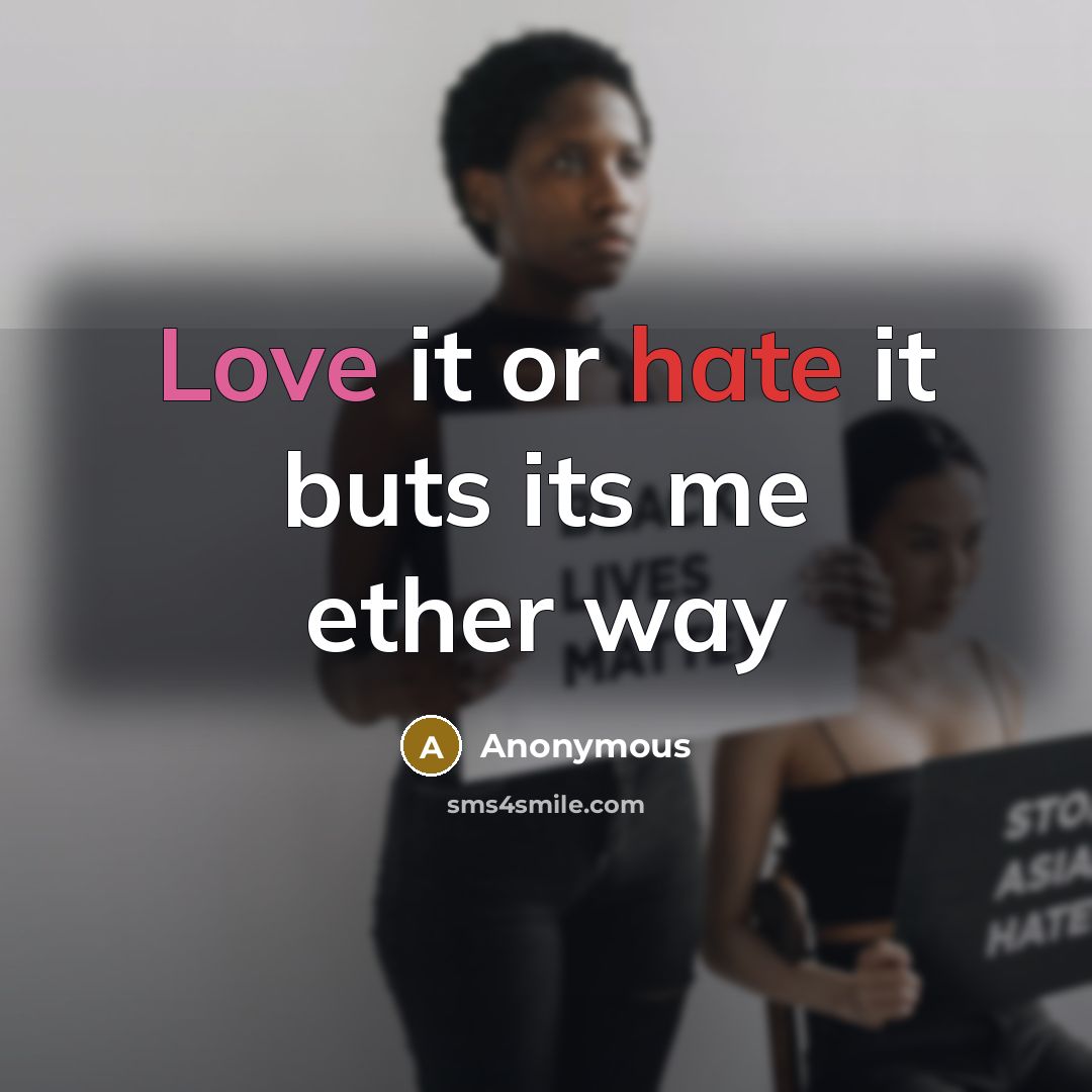 “Love it or hate it buts its me ether way” quote by Anonymous