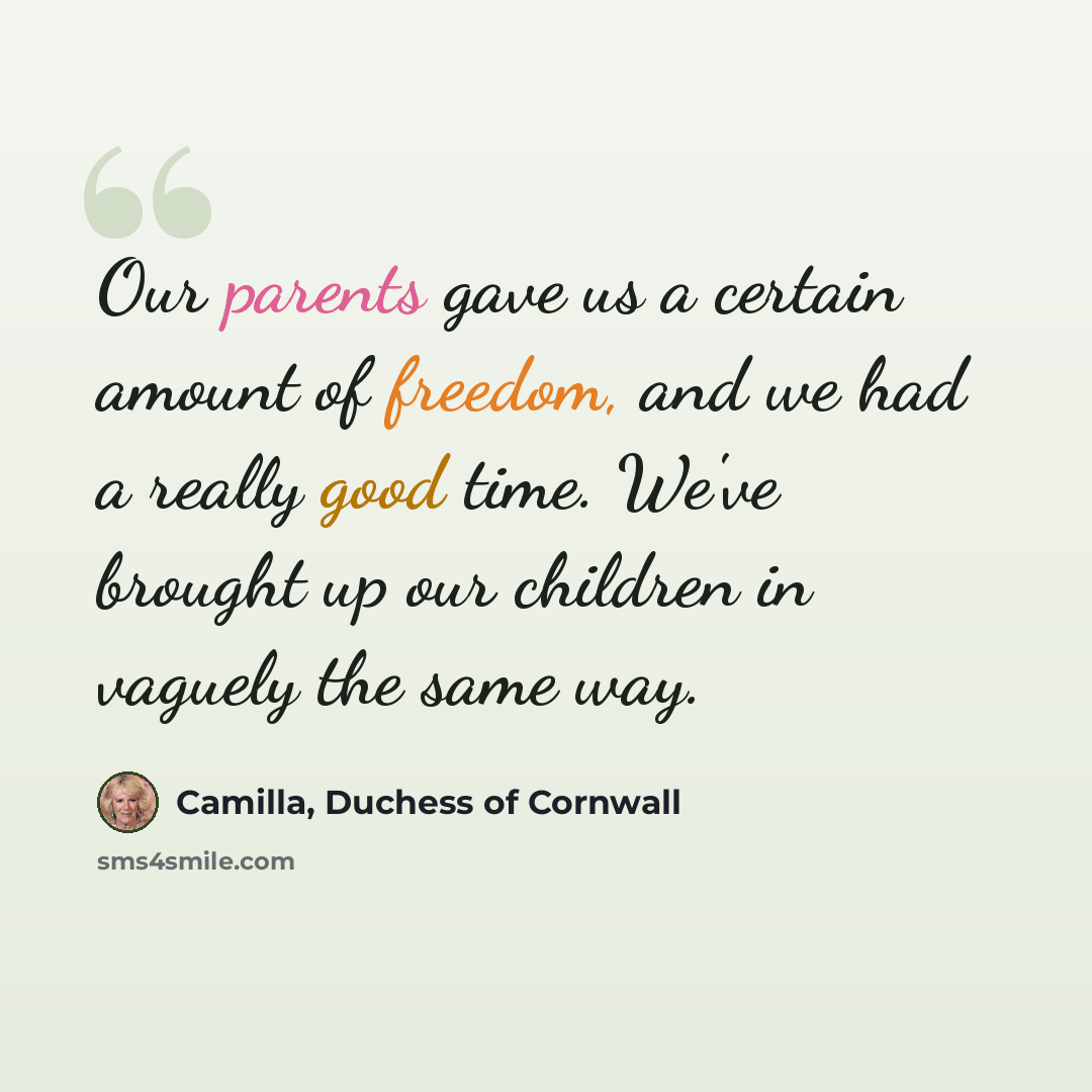“Our parents gave us a certain amount of freedom, and we had a really good time. We've brought up our children in vaguely the same way.” quote by Camilla, Duchess of Cornwall