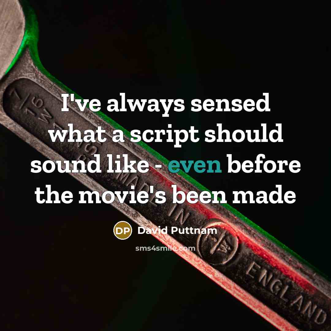 “I've always sensed what a script should sound like - even before the movie's been made” quote by David Puttnam