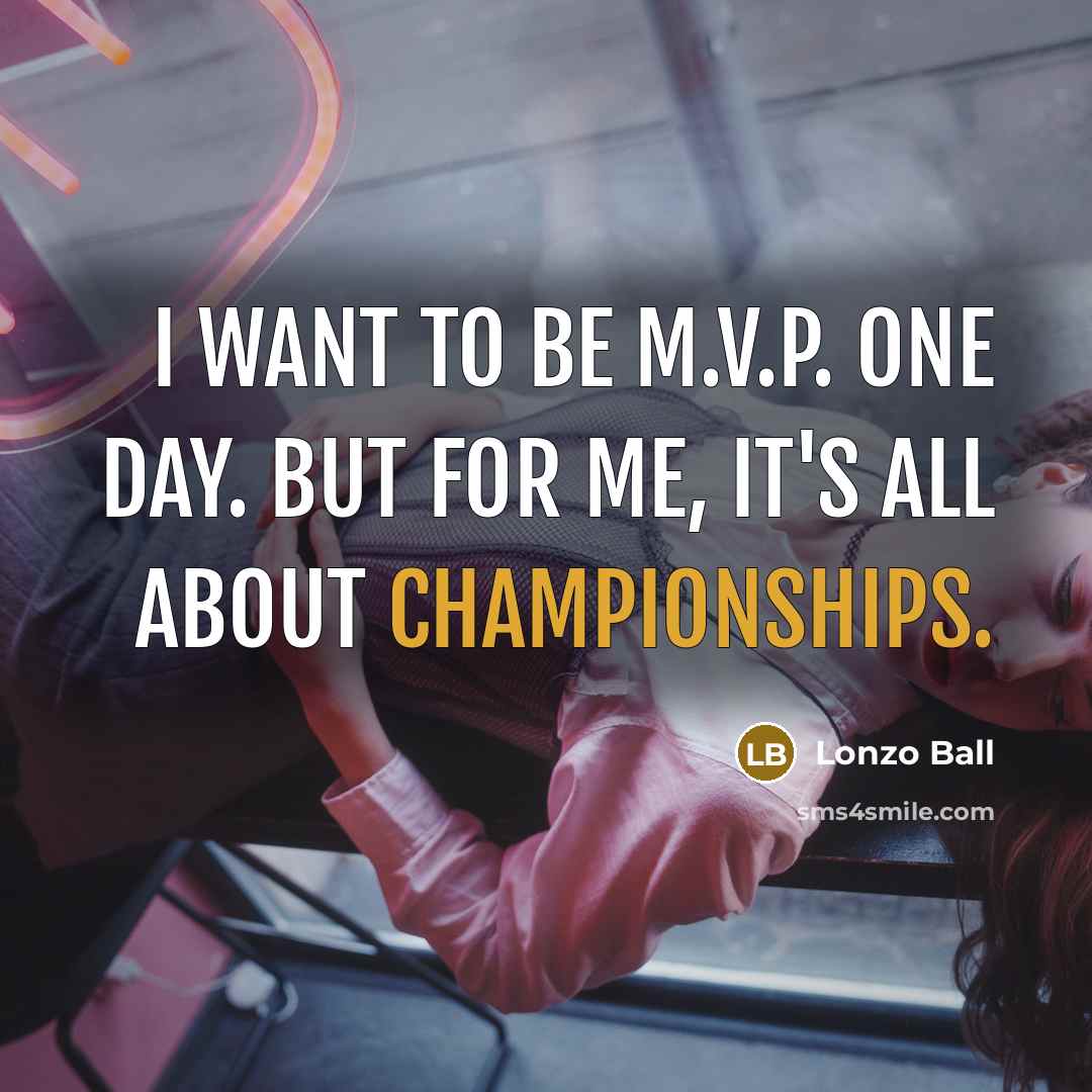 “I want to be M.V.P. one day. But for me, it's all about championships.” quote by Lonzo Ball
