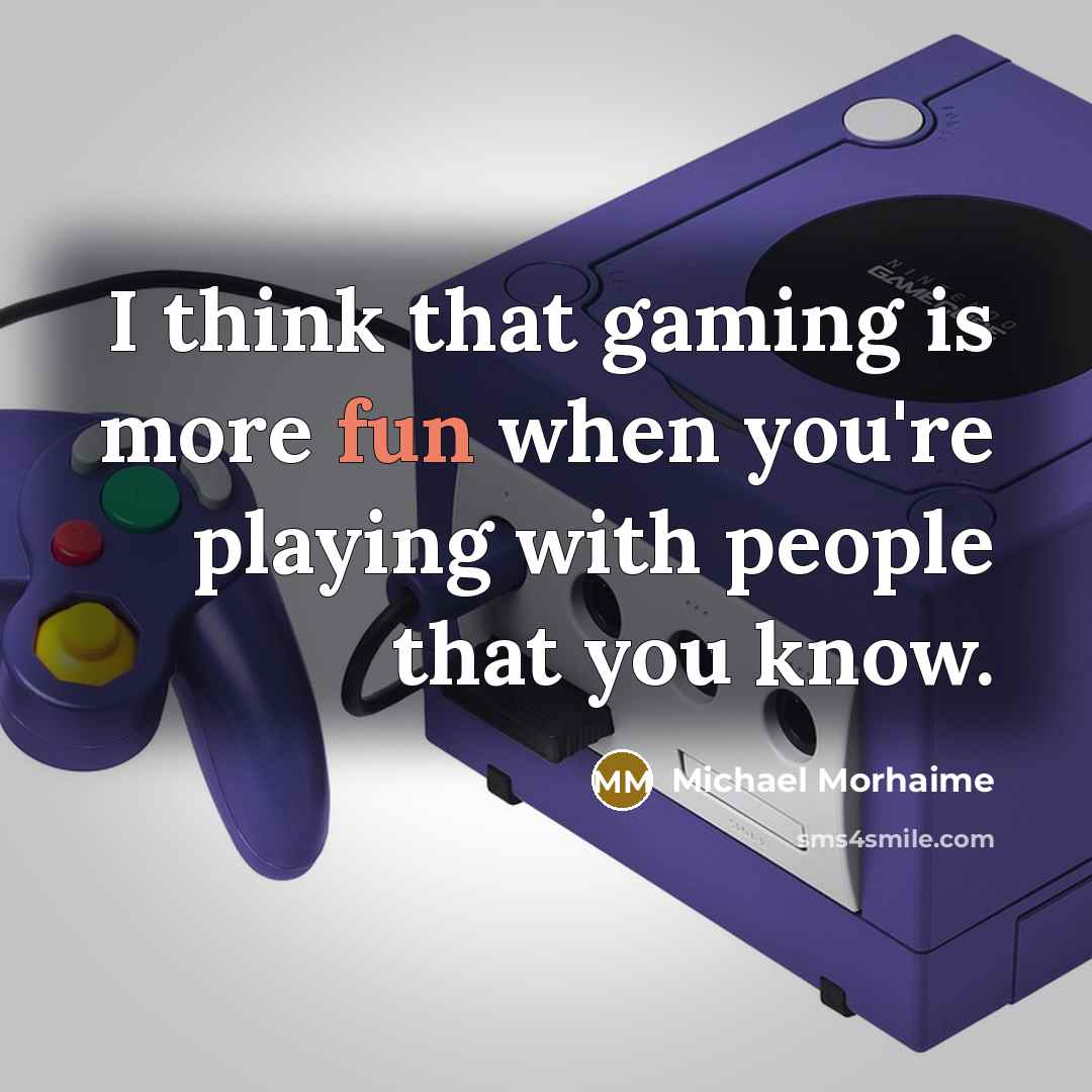 “I think that gaming is more fun when you're playing with people that you know.” quote by Michael Morhaime