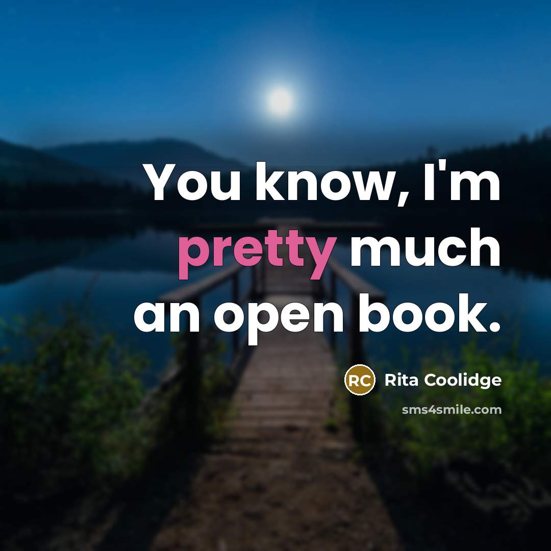 “You know, I'm pretty much an open book.” quote by Rita Coolidge