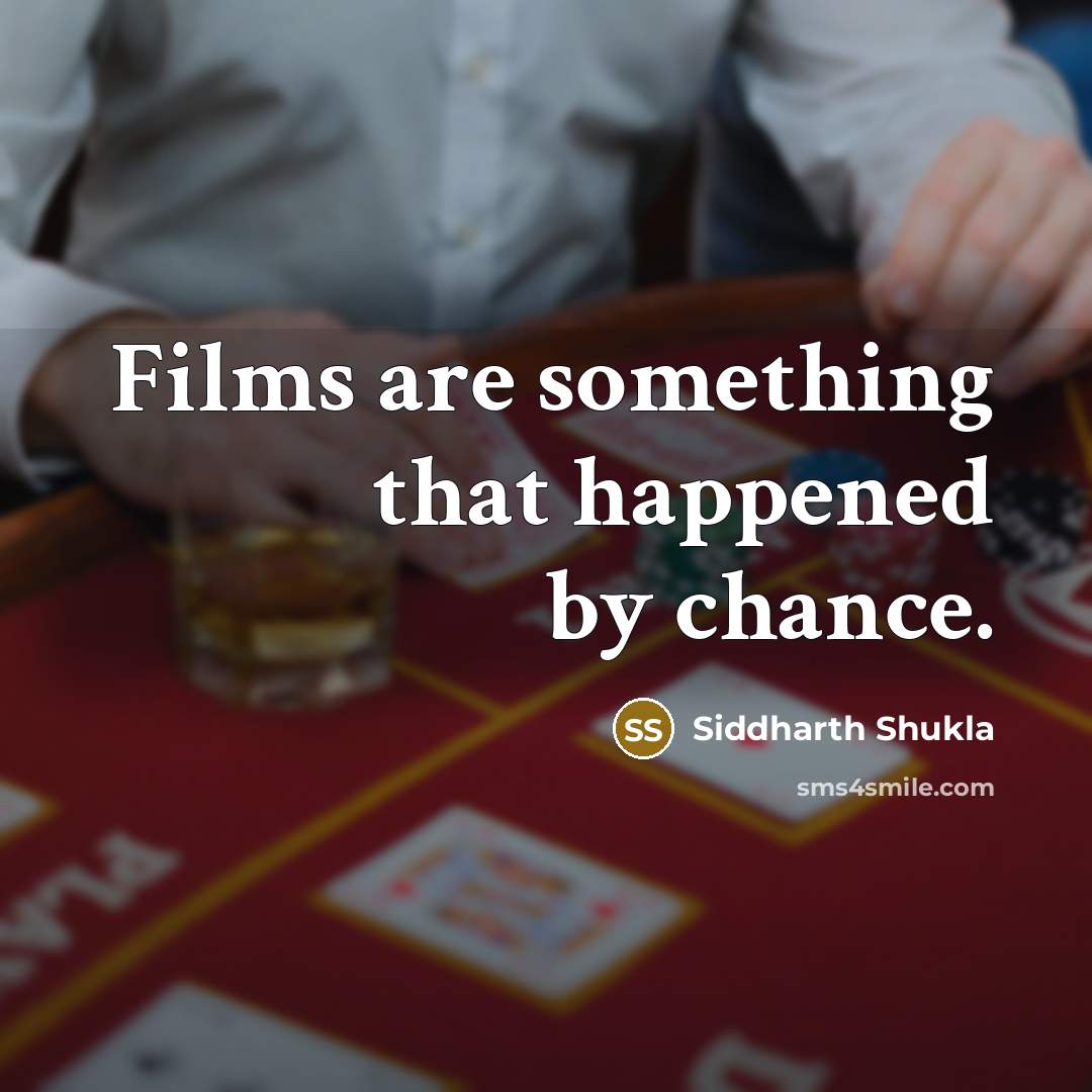 “Films are something that happened by chance.” quote by Siddharth Shukla