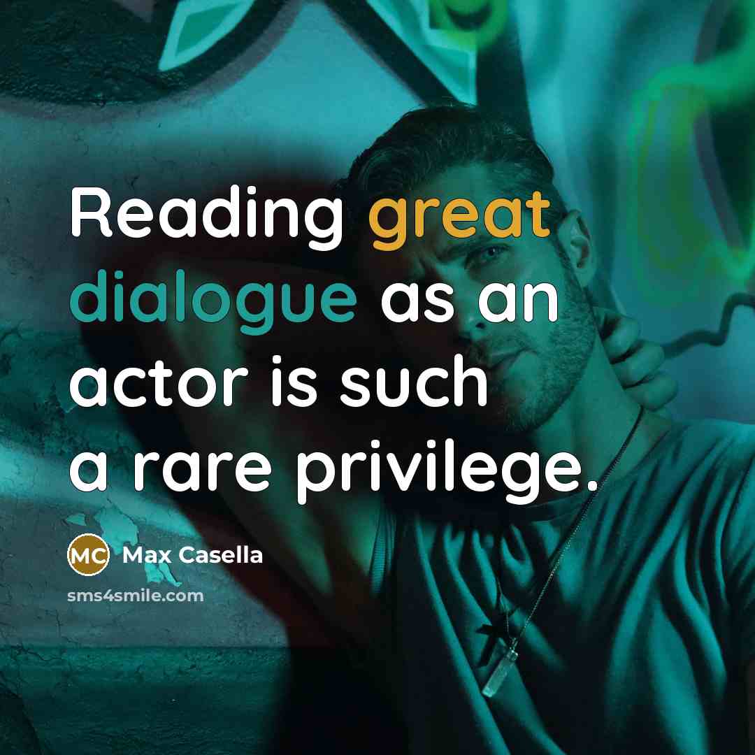 “Reading great dialogue as an actor is such a rare privilege.” quote by Max Casella