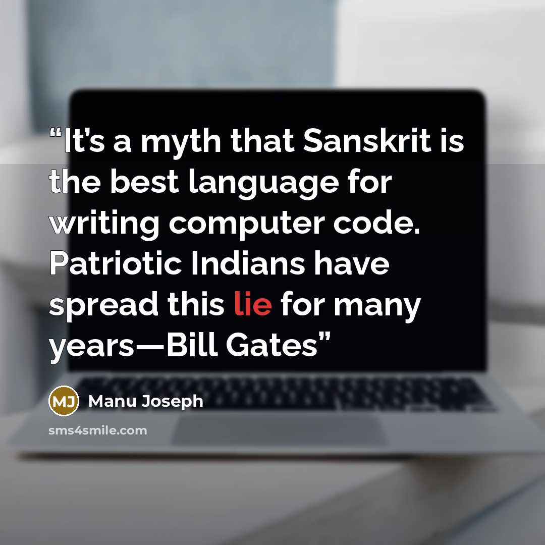 “It’s a myth that Sanskrit is the best language for writing computer code. Patriotic Indians have spread this lie for many years—Bill Gates” quote by Manu Joseph