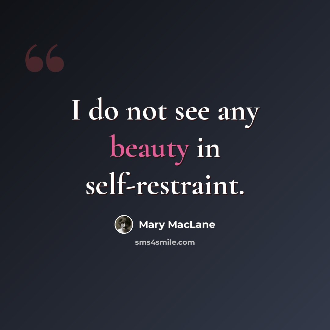 “I do not see any beauty in self-restraint.” quote by Mary MacLane