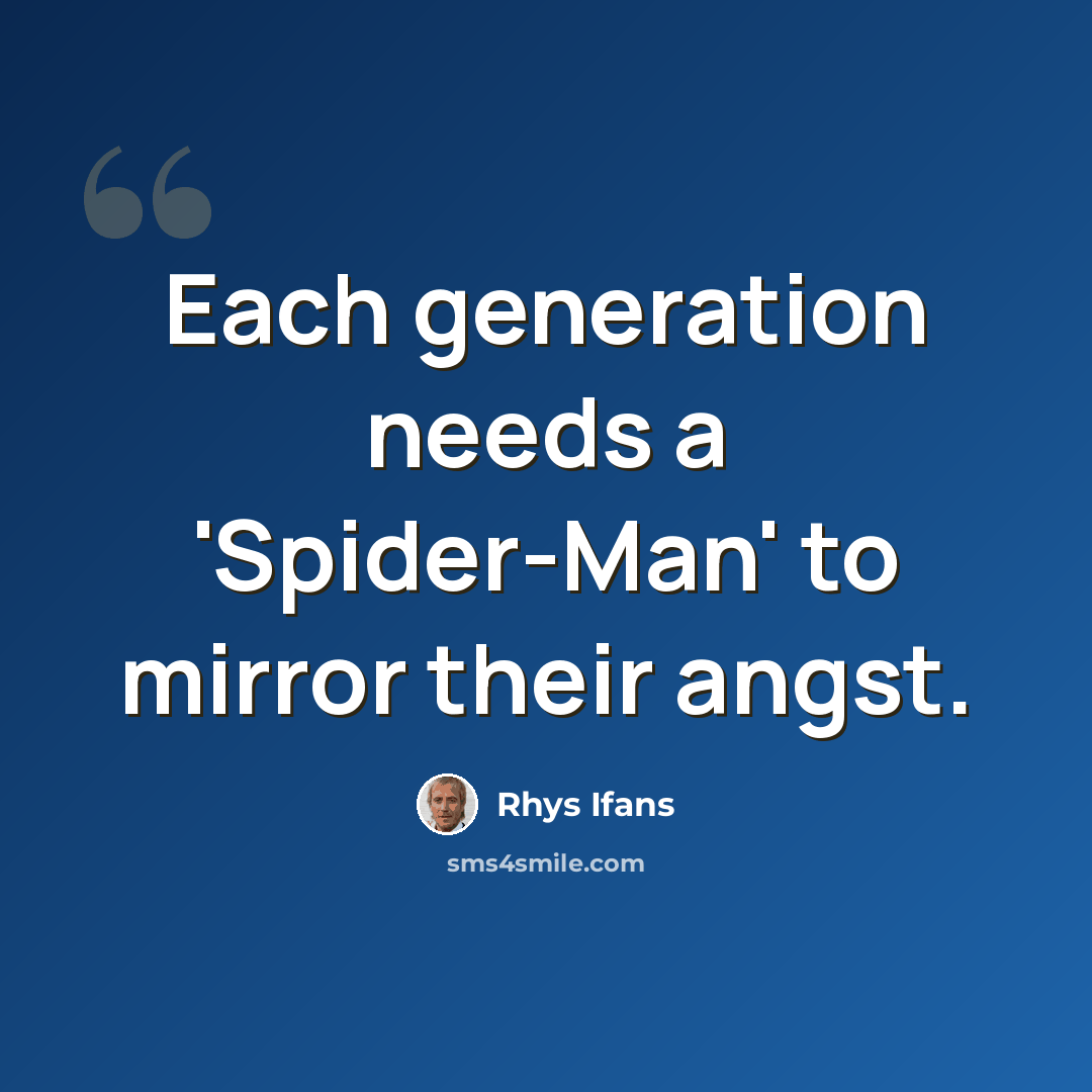 “Each generation needs a 'Spider-Man' to mirror their angst.” quote by Rhys Ifans
