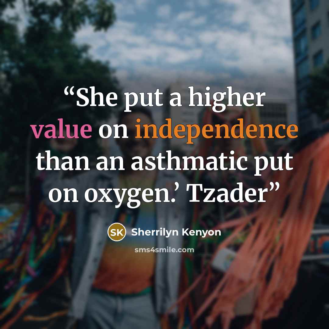“She put a higher value on independence than an asthmatic put on oxygen.’ Tzader” quote by Sherrilyn Kenyon
