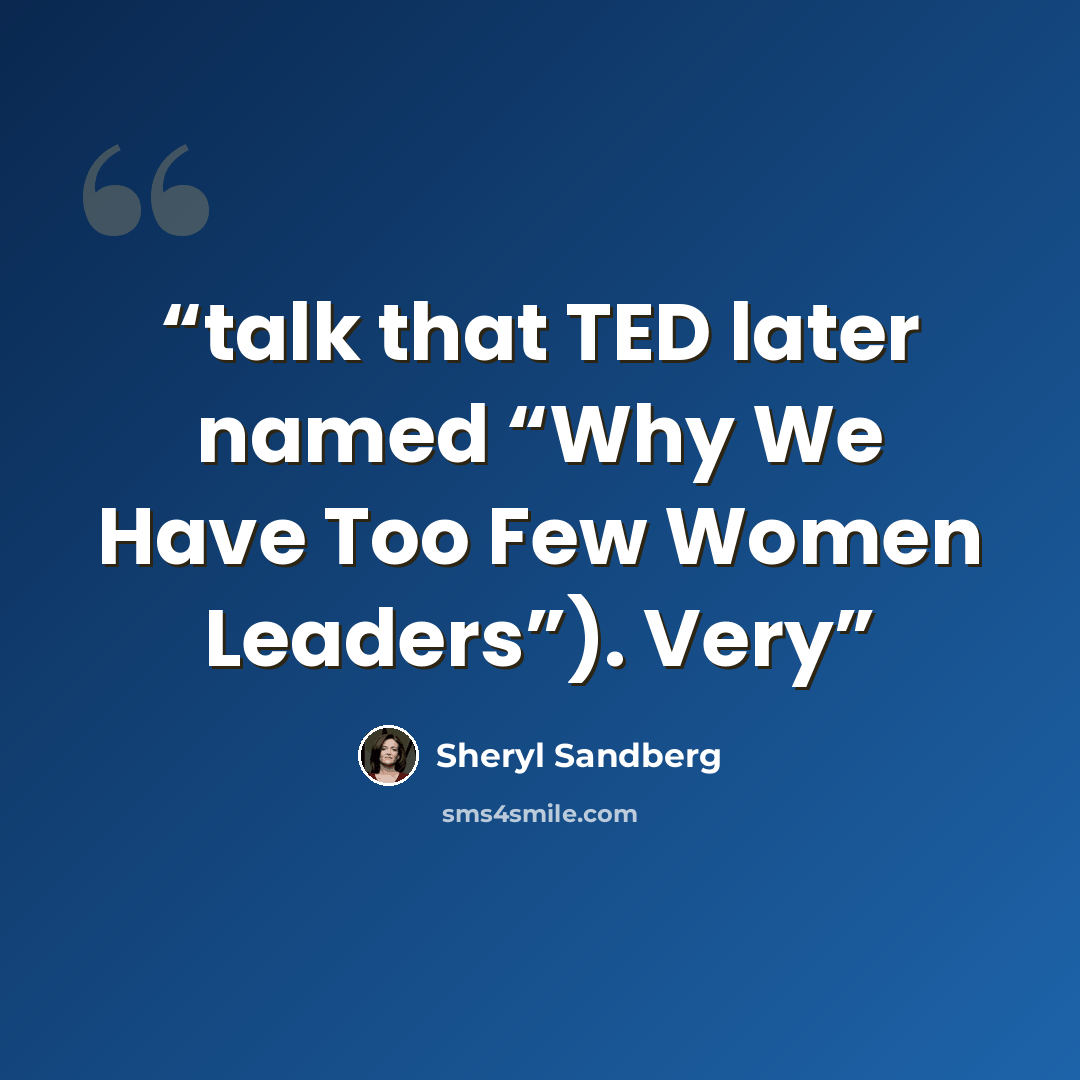 “talk that TED later named “Why We Have Too Few Women Leaders”). Very” quote by Sheryl Sandberg